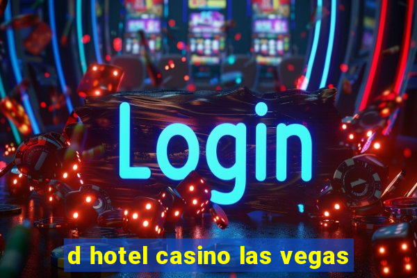 d hotel casino las vegas