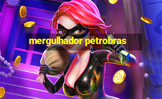 mergulhador petrobras