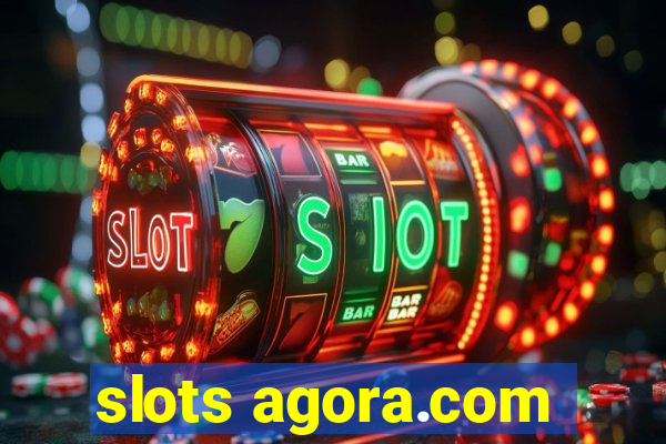 slots agora.com