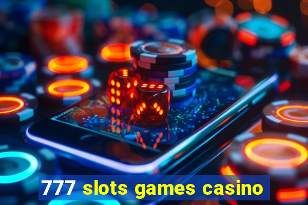 777 slots games casino