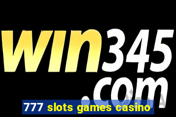 777 slots games casino