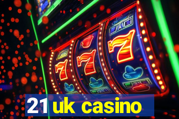 21 uk casino