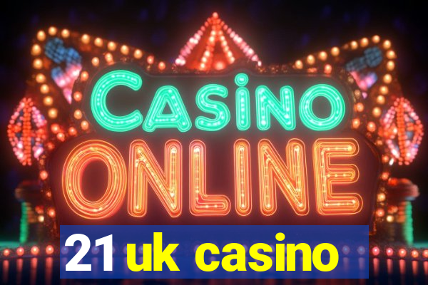 21 uk casino