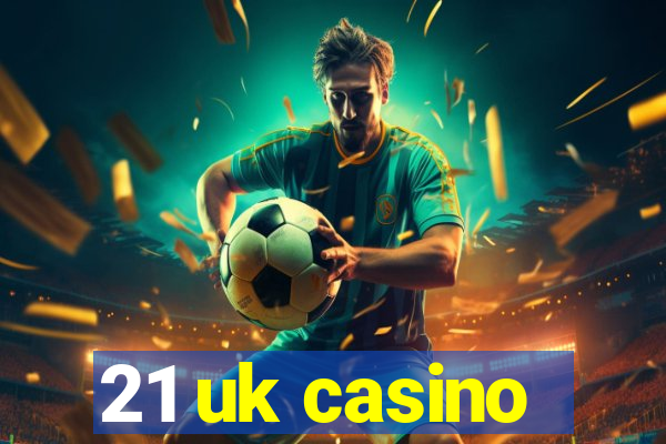 21 uk casino