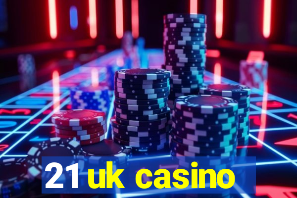 21 uk casino