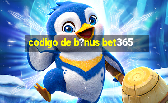 codigo de b?nus bet365