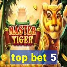 top bet 5