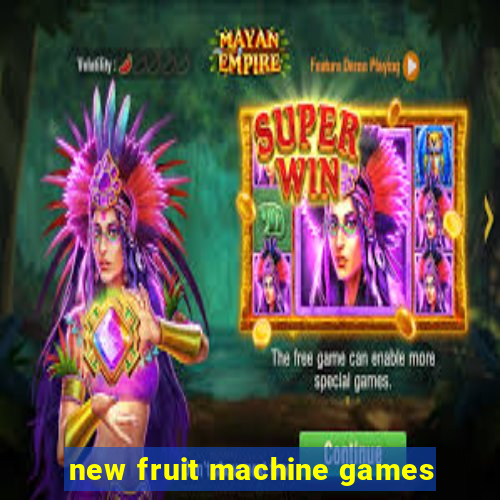 new fruit machine games