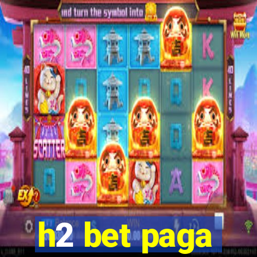 h2 bet paga