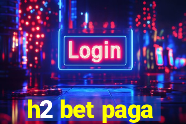 h2 bet paga