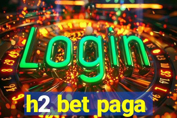 h2 bet paga