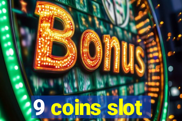 9 coins slot