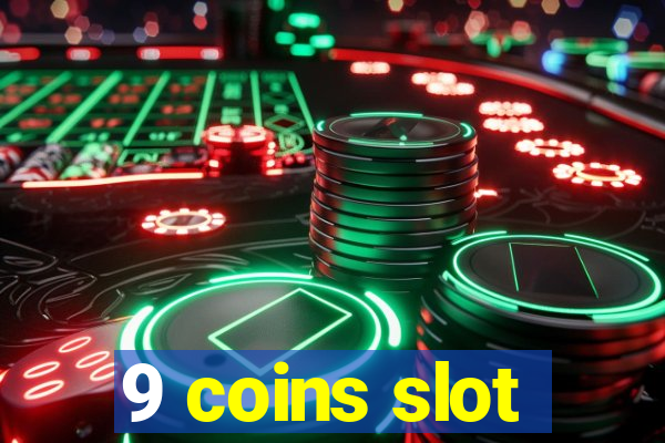 9 coins slot