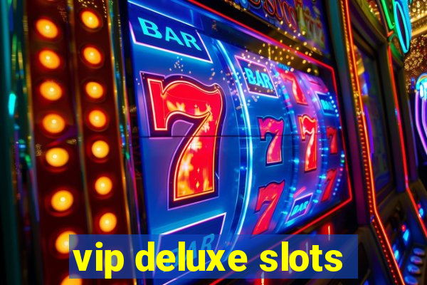 vip deluxe slots