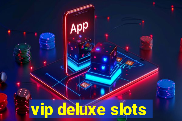 vip deluxe slots