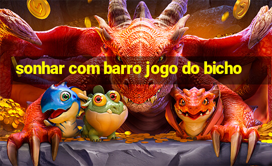 sonhar com barro jogo do bicho