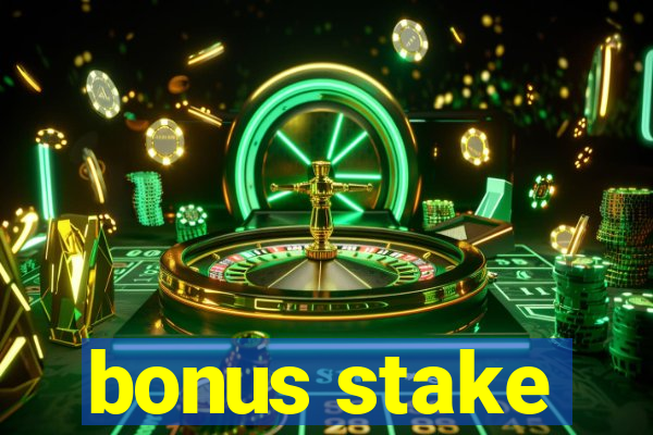 bonus stake