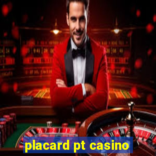 placard pt casino