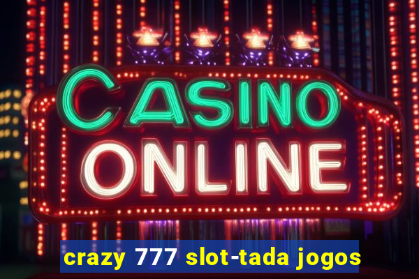 crazy 777 slot-tada jogos