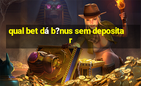 qual bet dá b?nus sem depositar