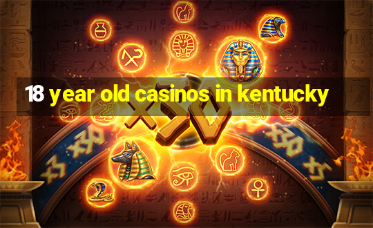 18 year old casinos in kentucky