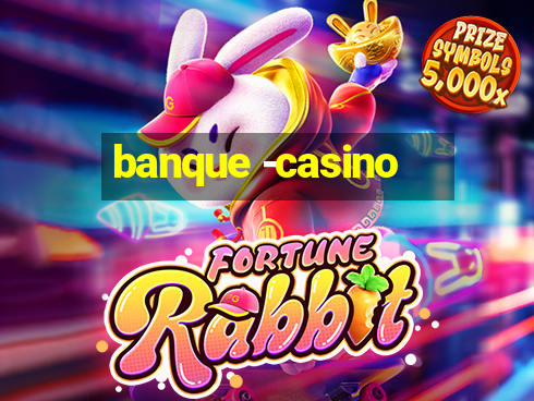 banque -casino