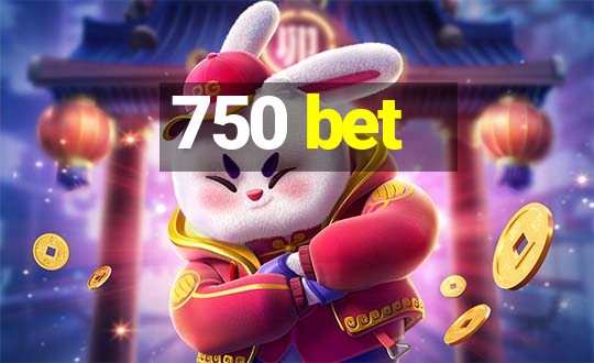 750 bet