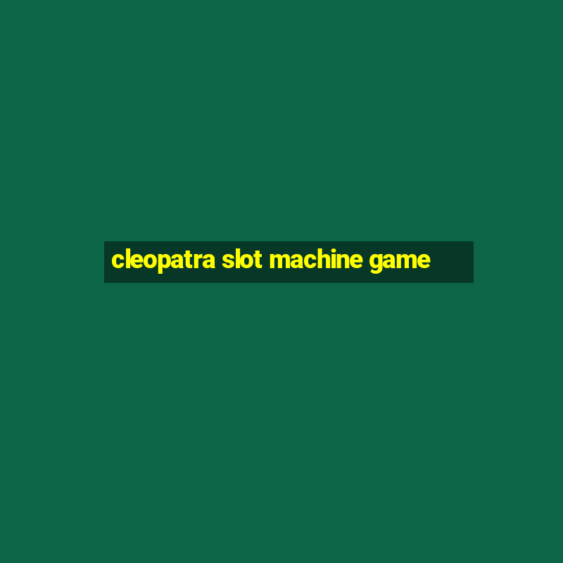 cleopatra slot machine game