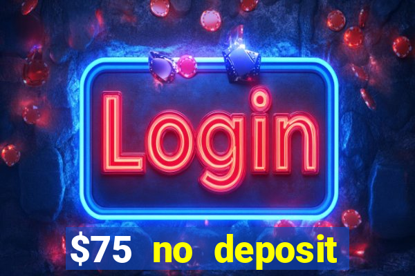 $75 no deposit bonus code sunrise casino