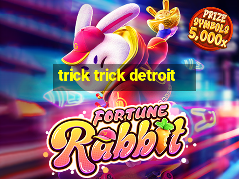 trick trick detroit