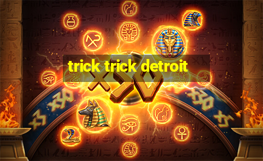 trick trick detroit