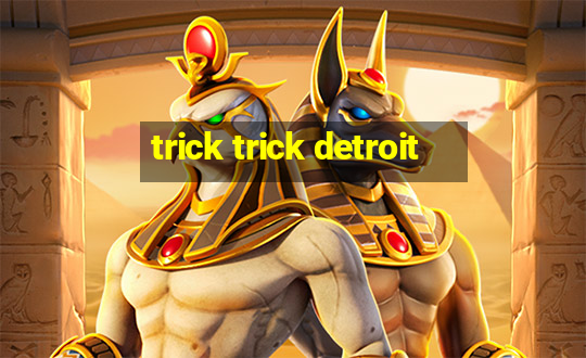 trick trick detroit