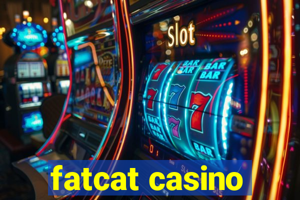 fatcat casino