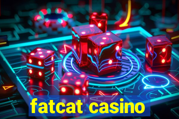 fatcat casino