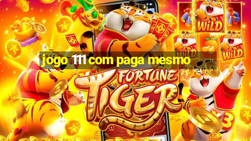 jogo 111 com paga mesmo