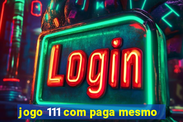 jogo 111 com paga mesmo