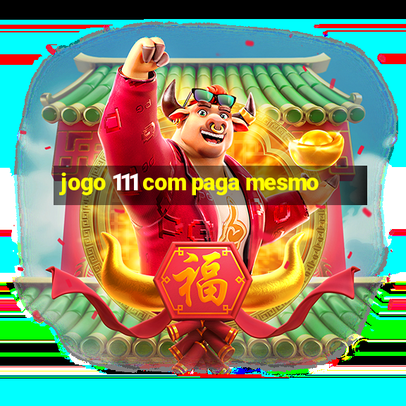 jogo 111 com paga mesmo