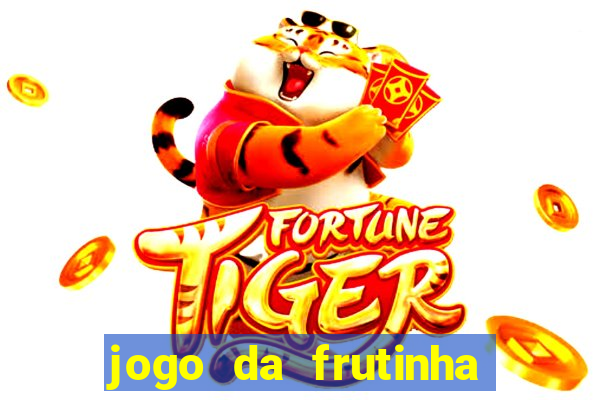 jogo da frutinha de ganhar dinheiro