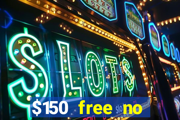 $150 free no deposit casino