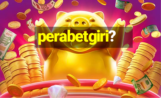 perabetgiri?