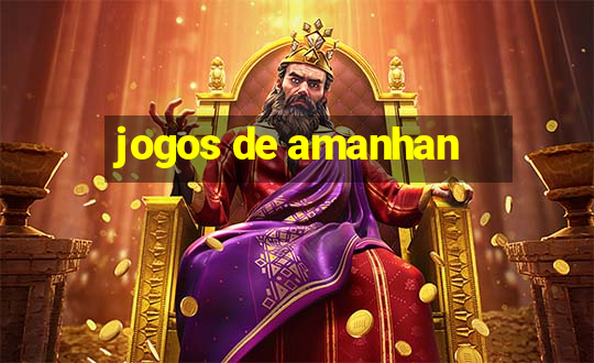 jogos de amanhan