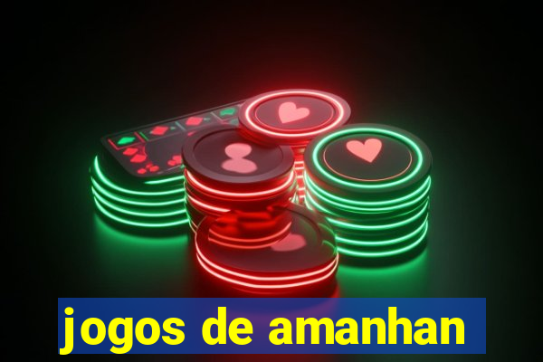 jogos de amanhan