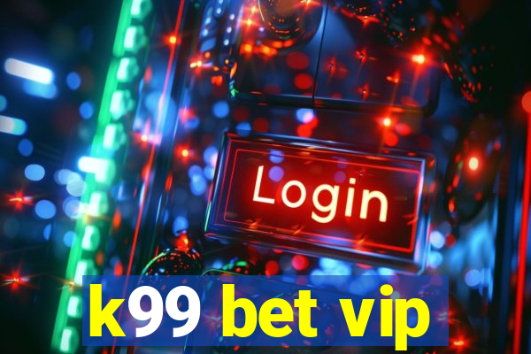 k99 bet vip