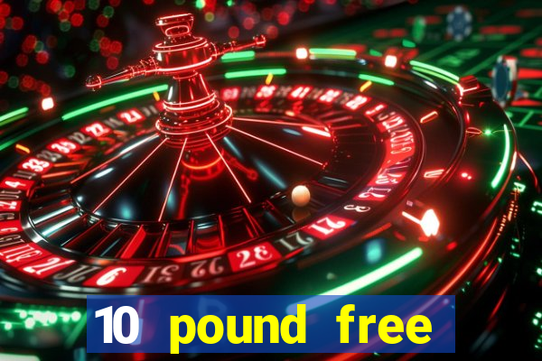 10 pound free casino no deposit