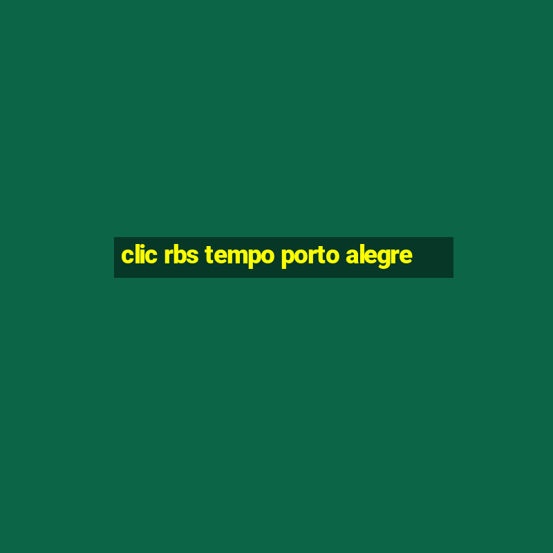 clic rbs tempo porto alegre