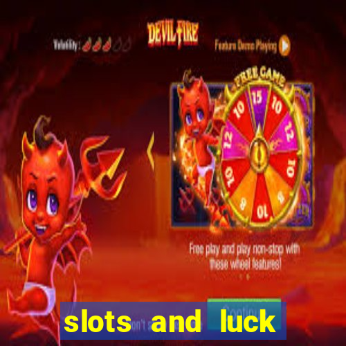 slots and luck casino login