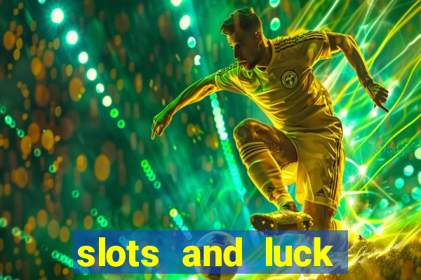 slots and luck casino login