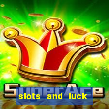 slots and luck casino login