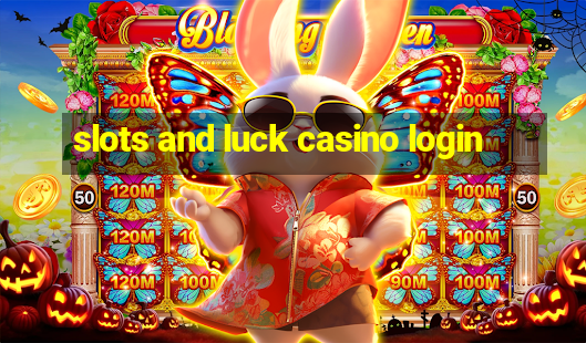 slots and luck casino login