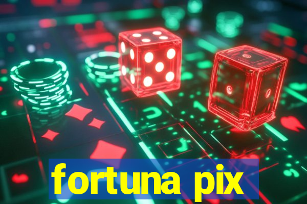 fortuna pix